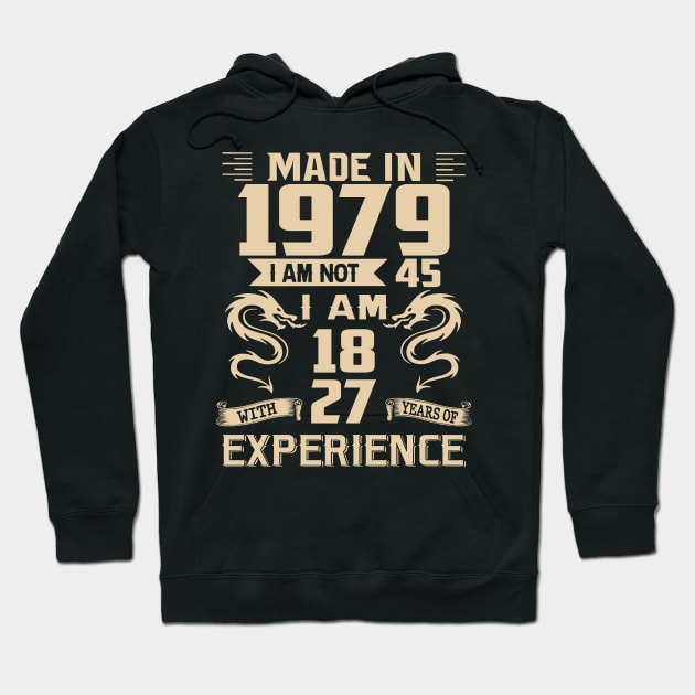 Dragon Made In 1979 I Am Not 45 I Am 18 With 27 Years Of Experience Hoodie by Kontjo